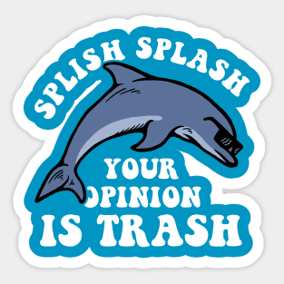 Splish Splash Your Opinion Is Trash Sticker